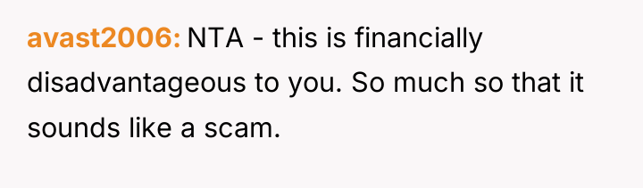 avast2006 NTA - this is financially disadvantageous to you. So...