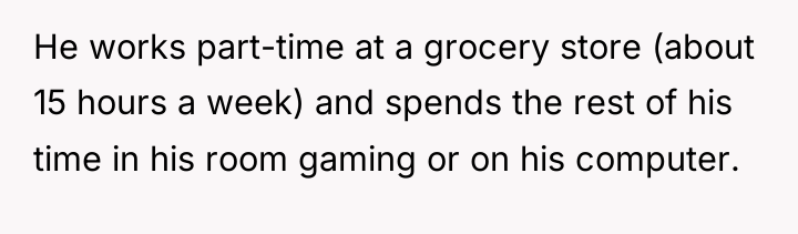 He works part-time at a grocery store (about 15 hours...