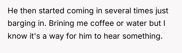 He then started coming in several times just barging in....