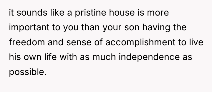 it sounds like a pristine house is more important to...