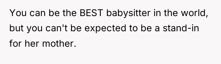 You can be the BEST babysitter in the world, but...