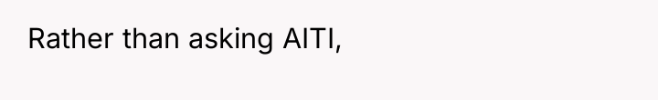 Rather than asking AITI,