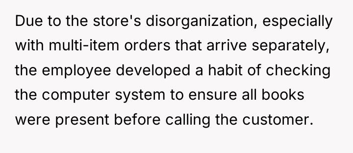 Due to the store's disorganization, especially with multi-item orders that...