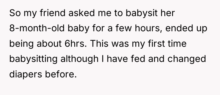 So my friend asked me to babysit her 8-month-old baby...
