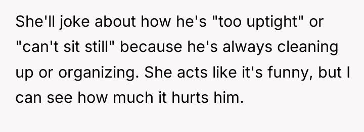 She'll joke about how he's "too uptight" or "can't sit...