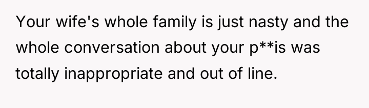 Your wife's whole family is just nasty and the whole...