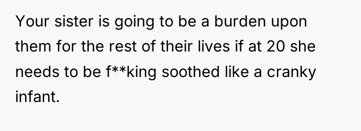 Your sister is going to be a burden upon them...