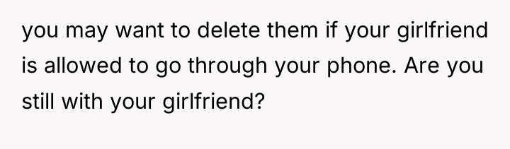 you may want to delete them if your girlfriend is...