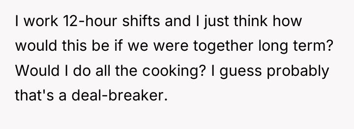 I work 12-hour shifts and I just think how would...