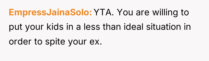 EmpressJainaSolo YTA. You are willing to put your kids in...
