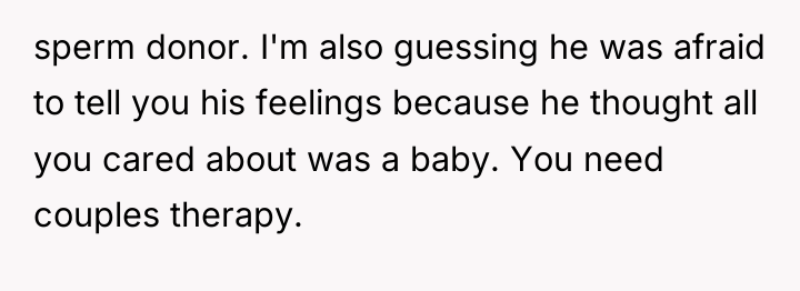sperm donor. I'm also guessing he was afraid to tell...