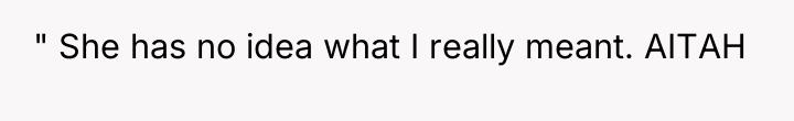 " She has no idea what I really meant. AITAH