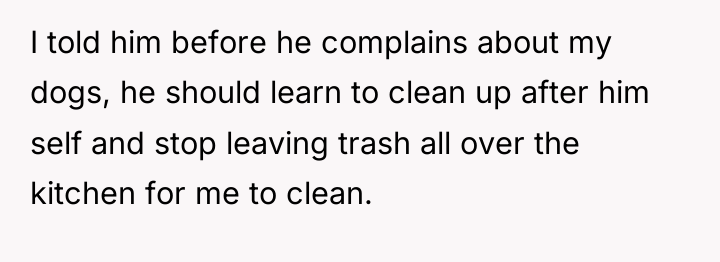 I told him before he complains about my dogs, he...