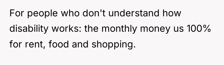 For people who don't understand how disability works: the monthly...