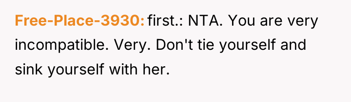 Free-Place-3930 first.: NTA. You are very incompatible. Very. Don't tie...