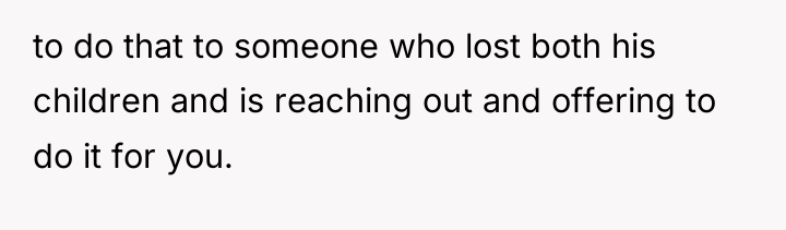 to do that to someone who lost both his children...