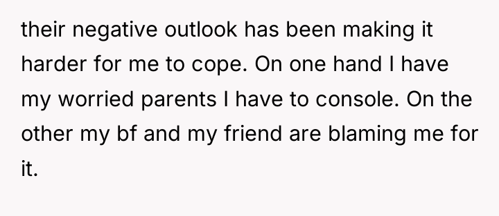 their negative outlook has been making it harder for me...