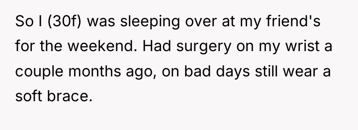 So I (30f) was sleeping over at my friend's for...