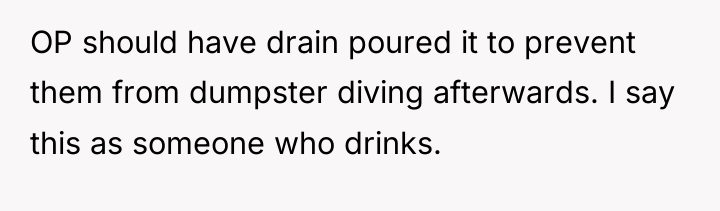 OP should have drain poured it to prevent them from...