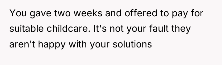 You gave two weeks and offered to pay for suitable...