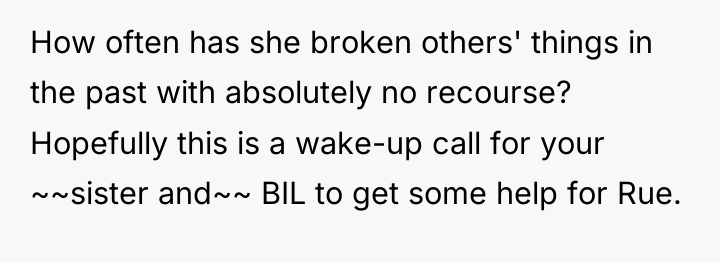 How often has she broken others' things in the past...