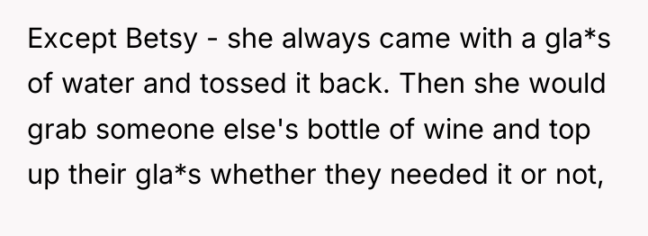 Except Betsy - she always came with a gla*s of...