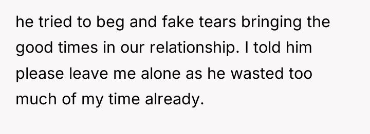 he tried to beg and fake tears bringing the good...