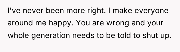 I've never been more right. I make everyone around me...