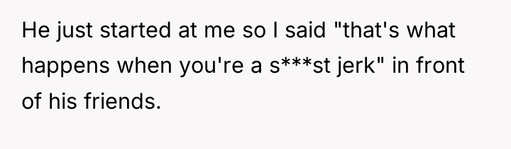 He just started at me so I said "that's what...