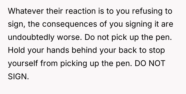 Whatever their reaction is to you refusing to sign, the...