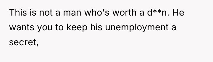 This is not a man who's worth a d**n. He...