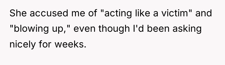 She accused me of "acting like a victim" and "blowing...