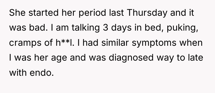 She started her period last Thursday and it was bad....