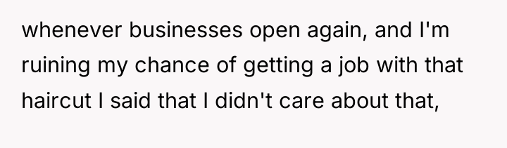 whenever businesses open again, and I'm ruining my chance of...