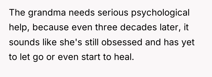 The grandma needs serious psychological help, because even three decades...