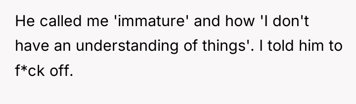 He called me 'immature' and how 'I don't have an...