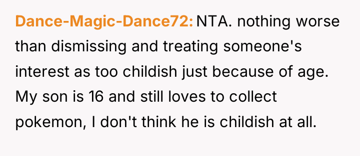 Dance-Magic-Dance72 NTA. nothing worse than dismissing and treating someone's interest...