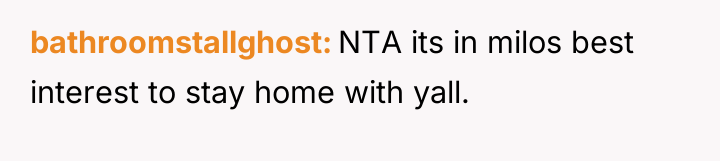 bathroomstallghost NTA its in milos best interest to stay home...