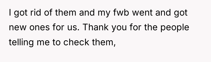 I got rid of them and my fwb went and...