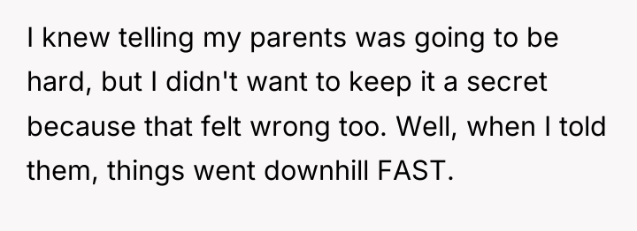 I knew telling my parents was going to be hard,...