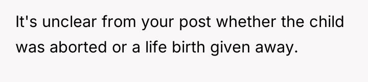 It's unclear from your post whether the child was aborted...