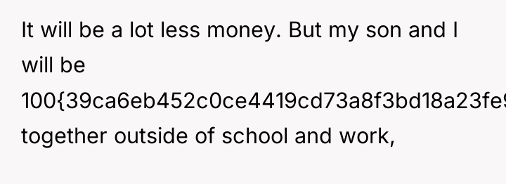 It will be a lot less money. But my son...