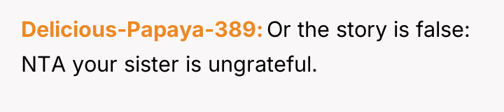 Delicious-Papaya-389 Or the story is false: NTA your sister is...