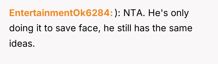 EntertainmentOk6284 ): NTA. He's only doing it to save face,...