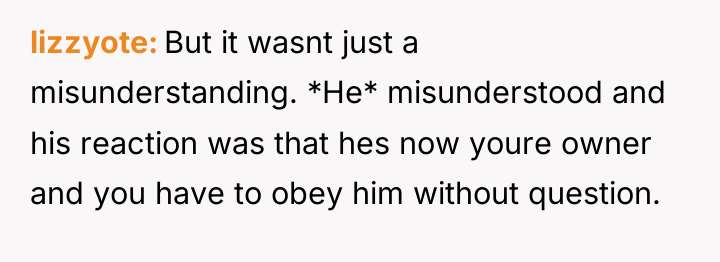 lizzyote But it wasnt just a misunderstanding. *He* misunderstood and...