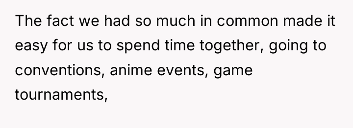 The fact we had so much in common made it...