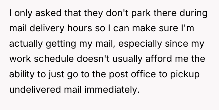 I only asked that they don't park there during mail...