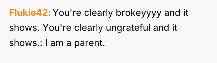Flukie42 You're clearly brokeyyyy and it shows. You're clearly ungrateful...