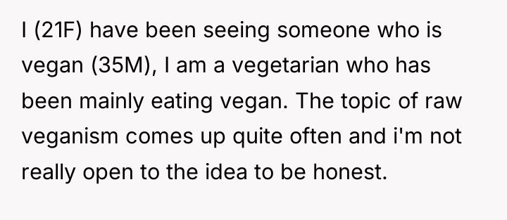 I (21F) have been seeing someone who is vegan (35M),...