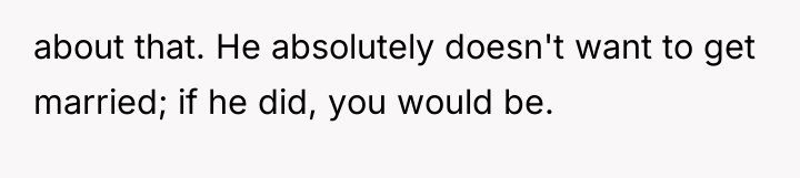 about that. He absolutely doesn't want to get married; if...